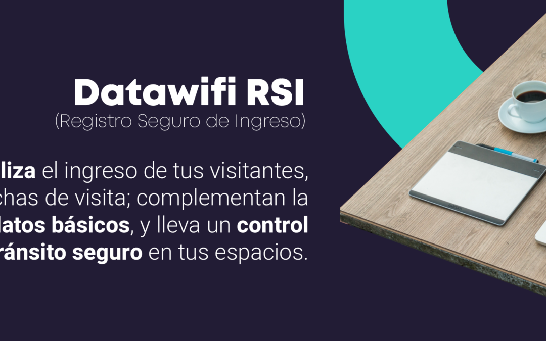 Registro Seguro de Ingreso: Conoce el producto Datawifi RSI